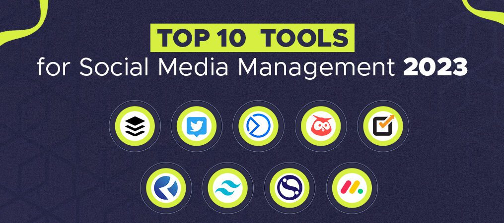 Top 10  tools for Social Media Management 2023