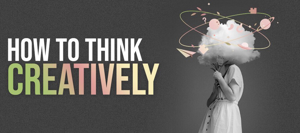 How to think creatively