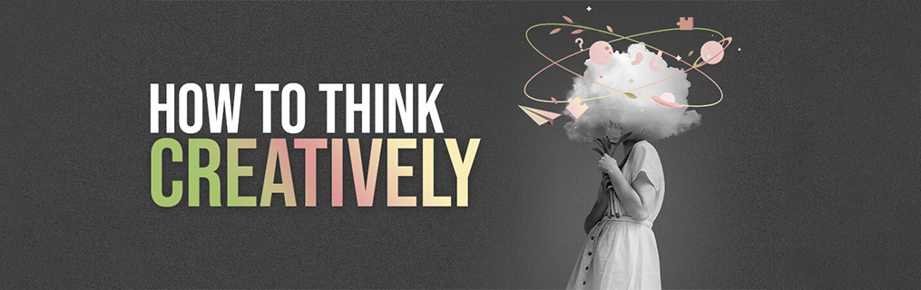 How to think creatively