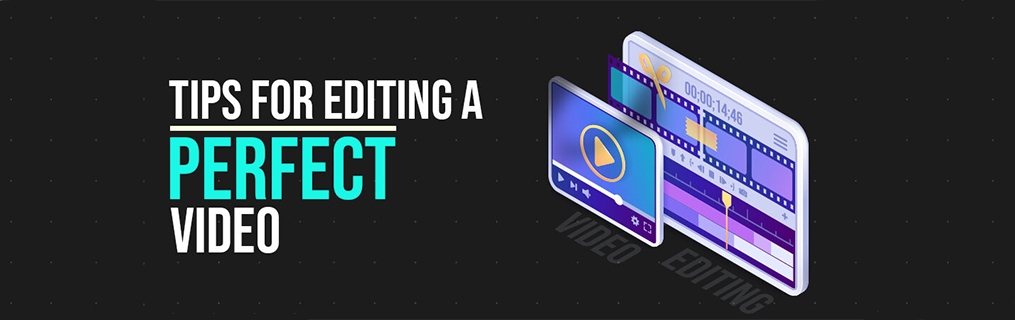 Tips for editing a perfect video