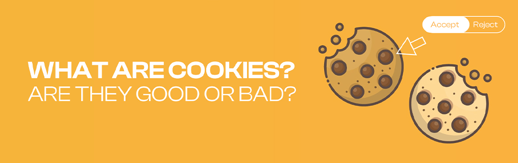 What are Cookies? Are They Good or Bad?