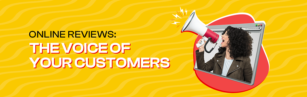 Online Reviews: The Voice of Your Customers