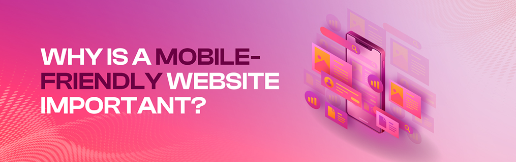 Why is a mobile-friendly website important?