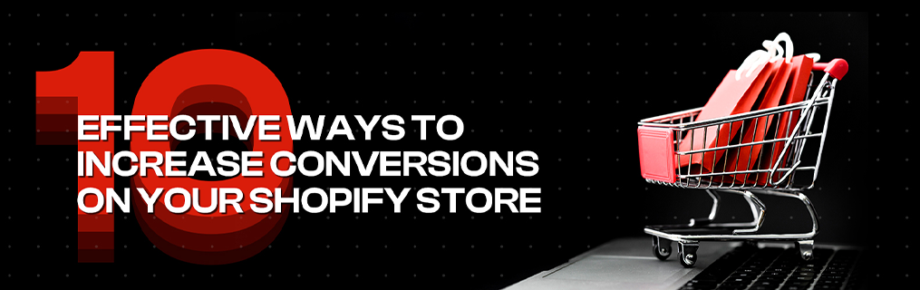 10 Effective Ways to Increase Conversions on Your Shopify Store