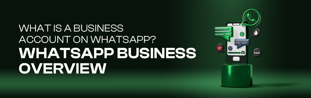 What is a Business Account on WhatsApp? WhatsApp Business Overview