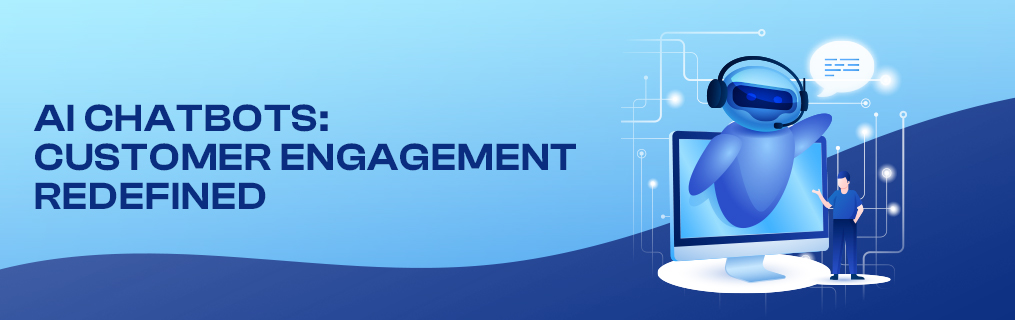AI Chatbots: Customer Engagement Redefined