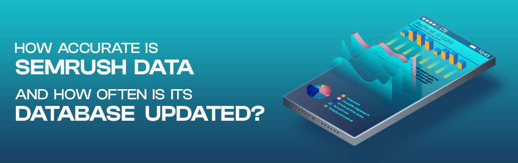 How Accurate is Semrush Data and How Often is Its Database Updated?