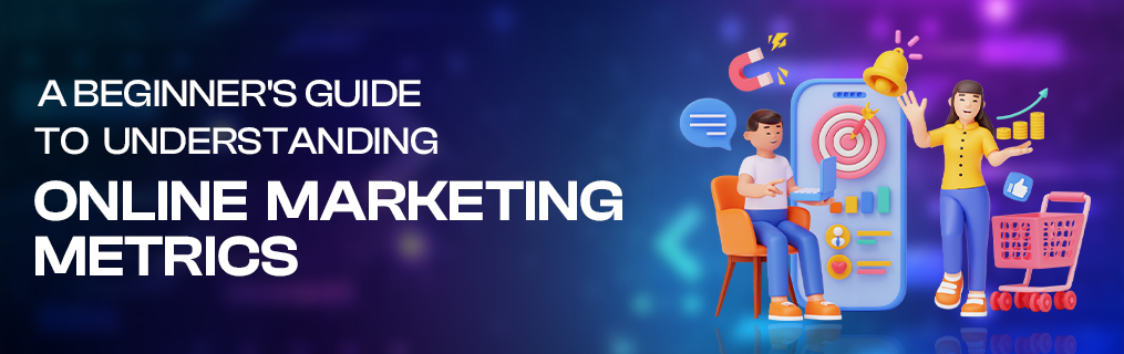 A Beginner’s Guide to Understanding Online Marketing Metrics