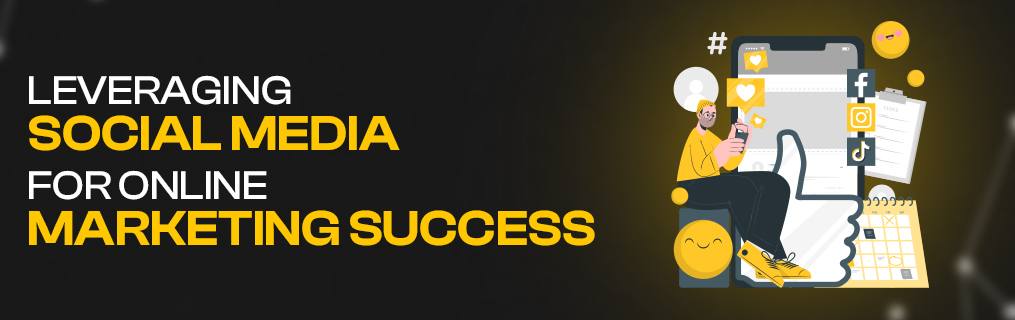 Leveraging Social Media for Online Marketing Success