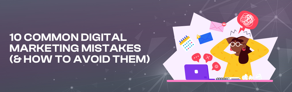 10 Common Digital Marketing Mistakes (and How to Avoid Them)