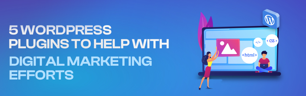 5 WordPress Plugins to Help with Digital Marketing Efforts
