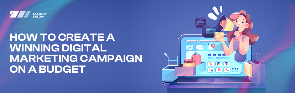 How to Create a Winning Digital Marketing Campaign on a Budget
