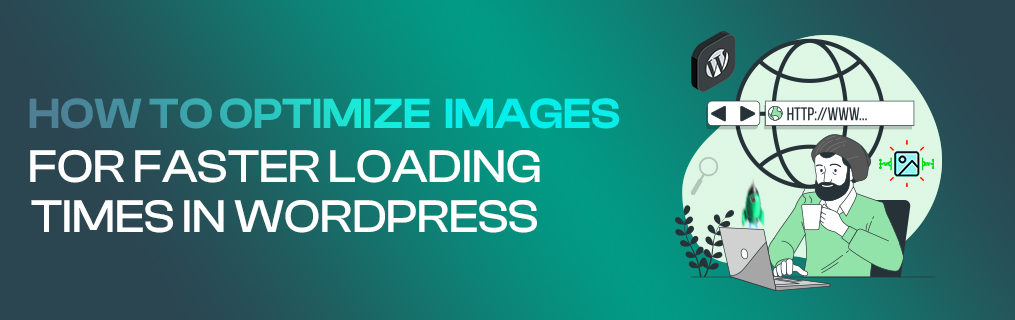 How to Optimize Images for Faster Loading Times in WordPress