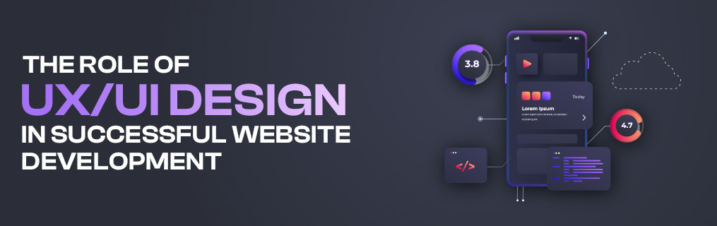 The Role of UX/UI Design in Successful Website Development