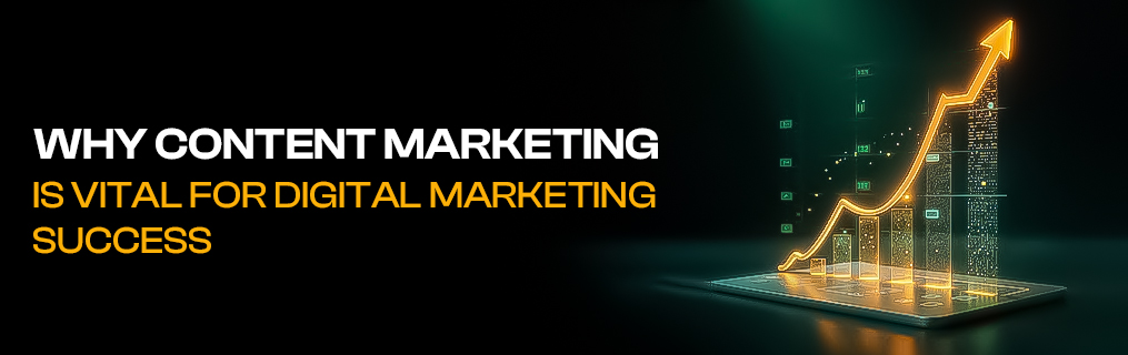 Why Content Marketing is Vital for Digital Marketing Success