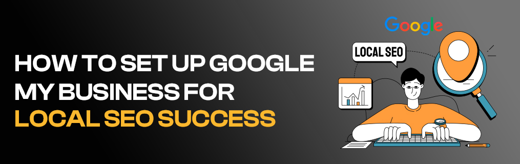 How to Set Up Google My Business for Local SEO Success