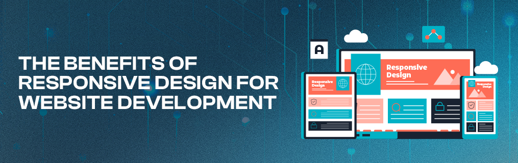 The Benefits of Responsive Design for Website Development