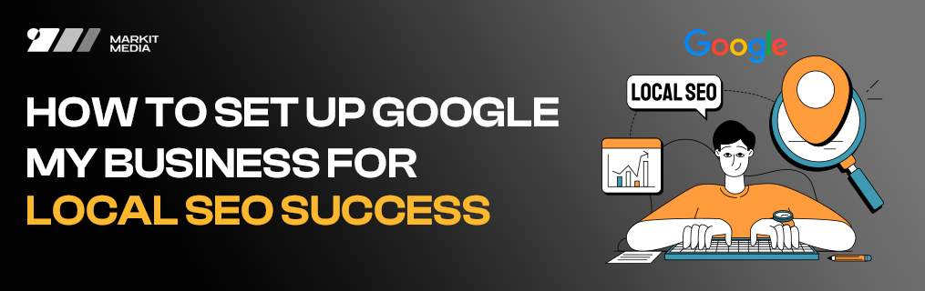 How to Set Up Google My Business for Local SEO Success