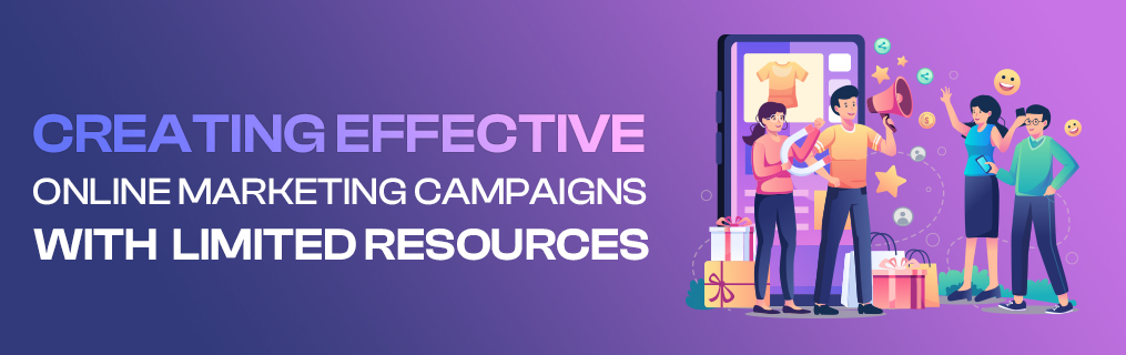 Creating Effective Online Marketing Campaigns with Limited Resources