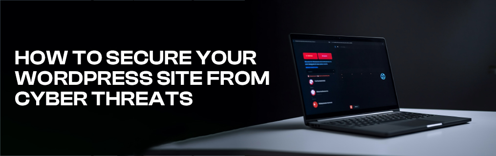 How to Secure Your WordPress Site from Cyber Threats