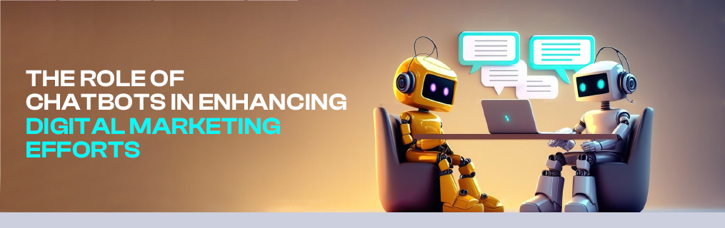 The Role of Chatbots in Enhancing Digital Marketing Efforts