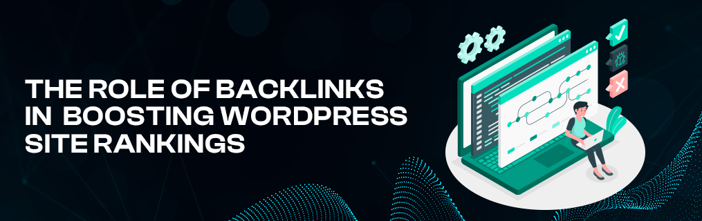 The Role of Backlinks in Boosting WordPress Site Rankings