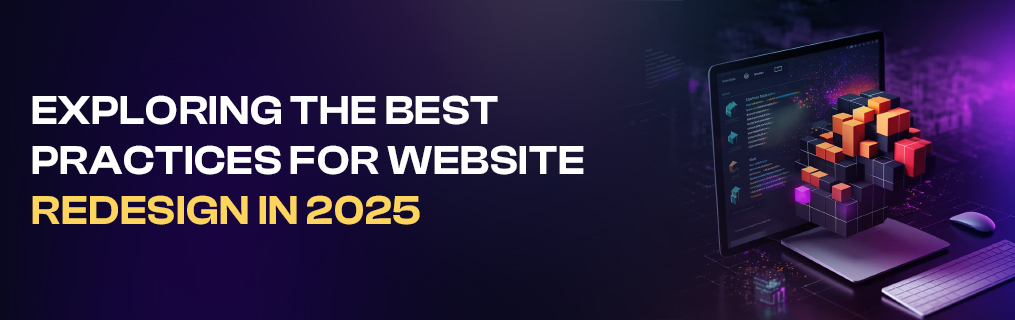 Exploring the Best Practices for Website Redesign in 2025