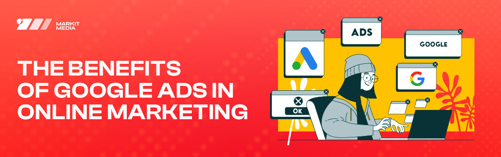 The Benefits of Google Ads in Online Marketing