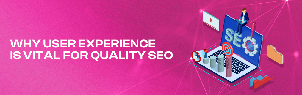 Why User Experience is Vital for Quality SEO