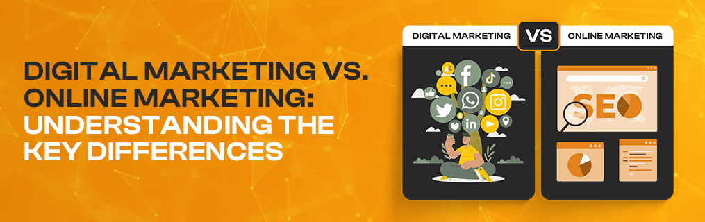 Digital Marketing vs. Online Marketing: Understanding the Key Differences