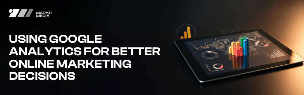 Using Google Analytics for Better Online Marketing Decisions