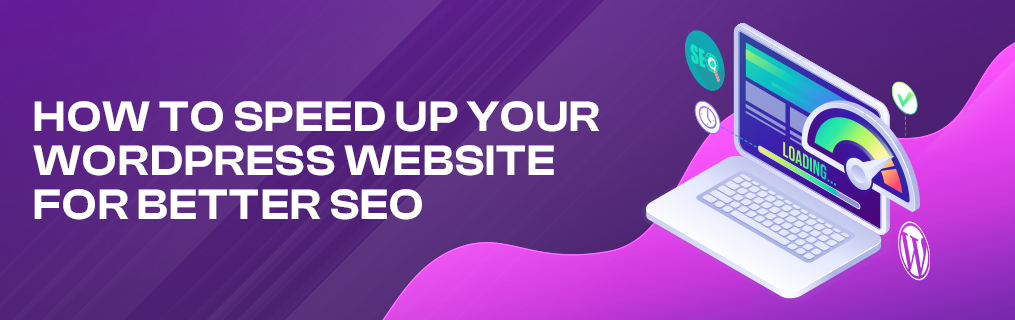 How to Speed Up Your WordPress Website for Better SEO