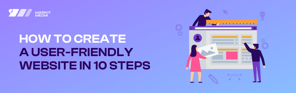 How to Create a User-Friendly Website in 10 Steps