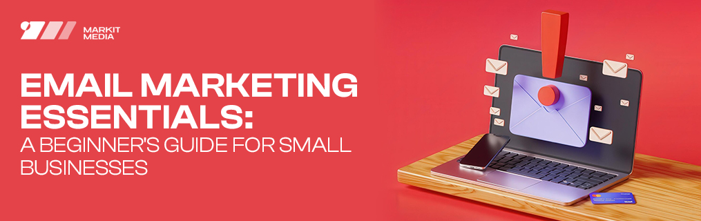 Email Marketing Essentials: A Beginner’s Guide for Small Businesses