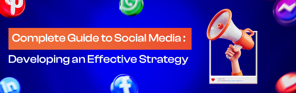 Complete Guide to Social Media: Developing an Effective Strategy