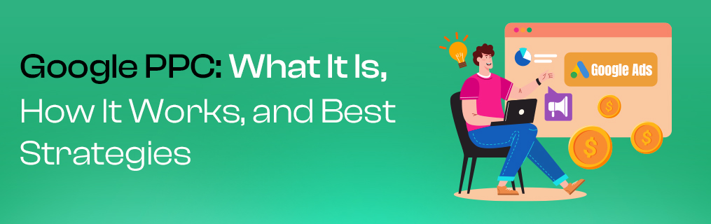 Google PPC: What It Is, How It Works, and Best Strategies