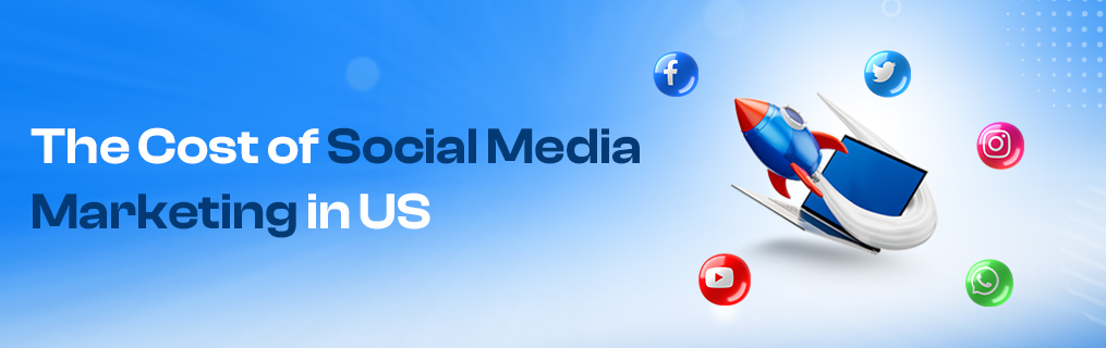 The Cost of Social Media Marketing in US 2026 Guide