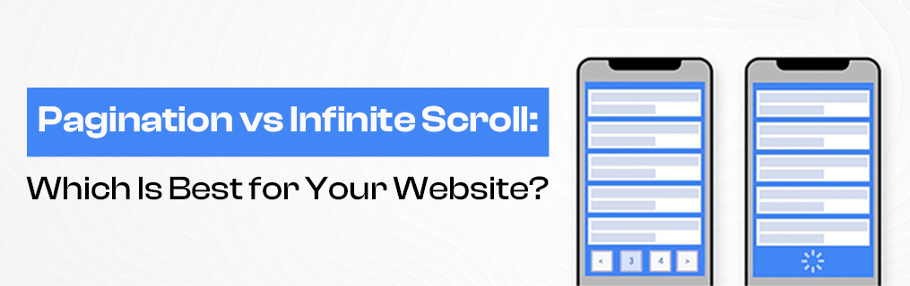 Pagination vs Infinite Scroll: Which Is Best for Your Website?