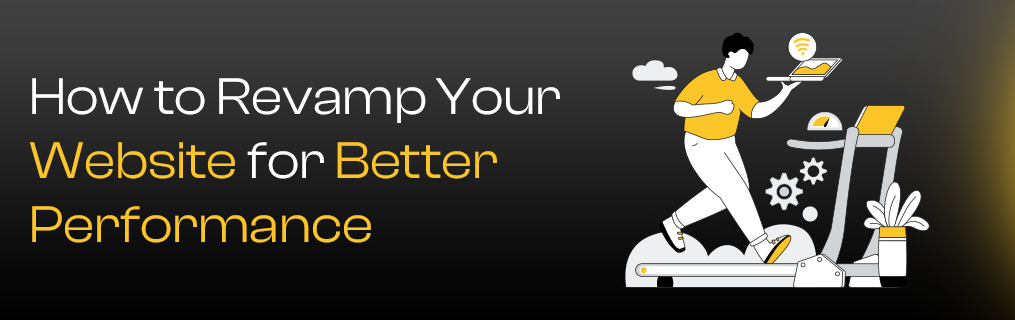 How to Revamp Your Website for Better Performance