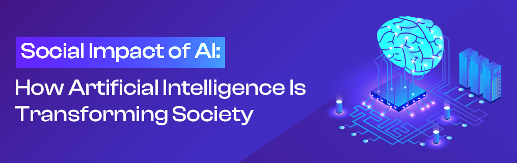 Social Impact of AI: How Artificial Intelligence Is Transforming Society