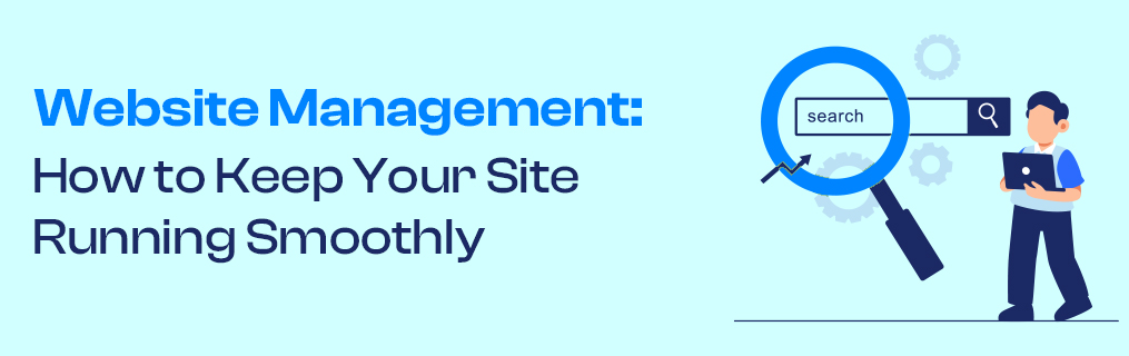 Website Management: How to Keep Your Site Running Smoothly